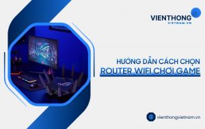 cách chọn router WiFi chơi game