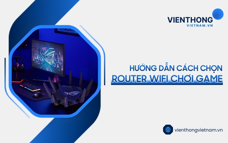 cách chọn router WiFi chơi game