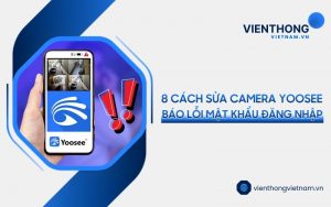 camera Yoosee báo lỗi mật khẩu