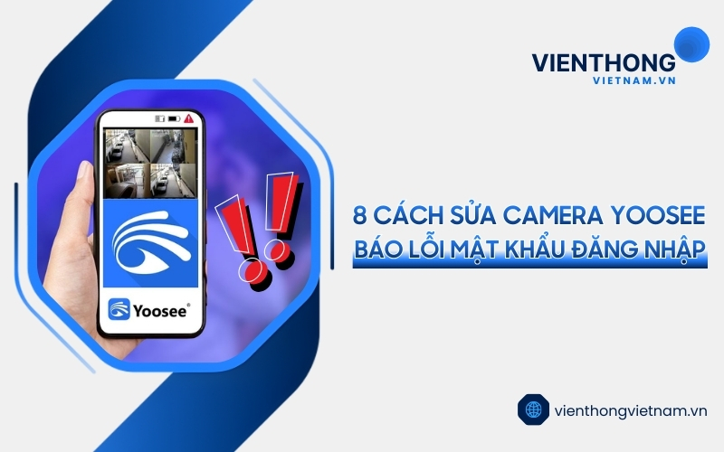 camera Yoosee báo lỗi mật khẩu
