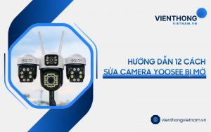 cách sửa camera Yoosee bị mờ