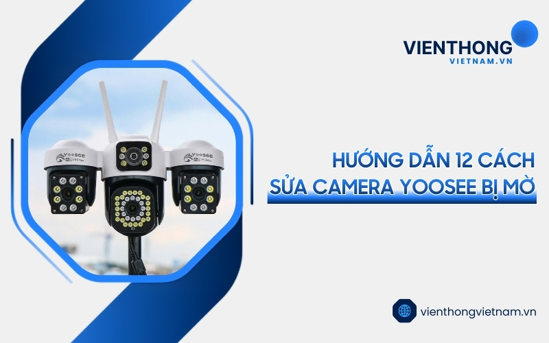 cách sửa camera Yoosee bị mờ