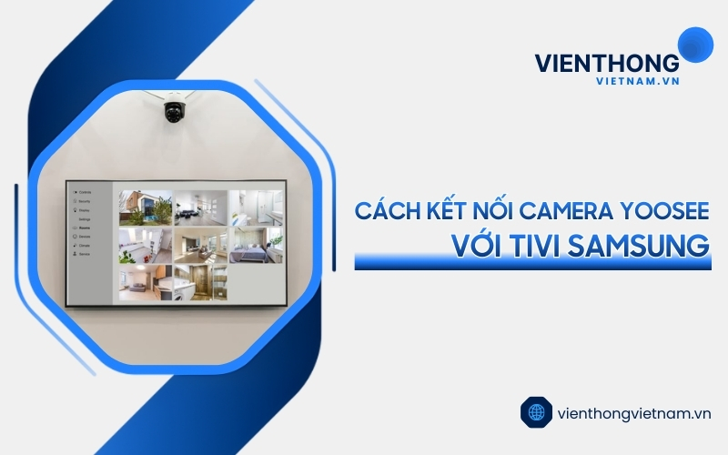 kết nối camera Yoosee với tivi Samsung